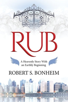 Rub: A Heavenly Story with an Earthly Beginning by Bonheim, Robert S.