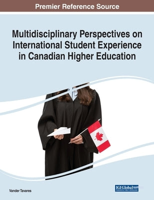 Multidisciplinary Perspectives on International Student Experience in Canadian Higher Education by Tavares, Vander