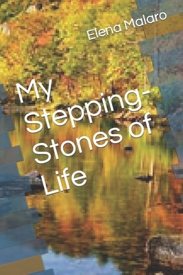 My Stepping-Stones of Life by Malaro, Elena Lea