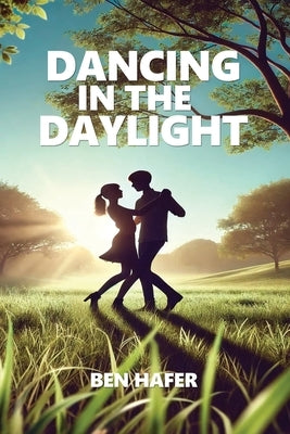Dancing in the Daylight by Hafer, Ben