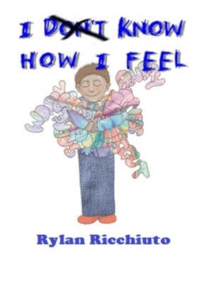 I Know How I Feel: Helping Young Boys with Emotional Intelligence and Fluency by Ricchiuto, Rylan