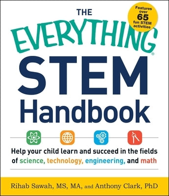 The Everything Stem Handbook: Help Your Child Learn and Succeed in the Fields of Science, Technology, Engineering, and Math by Sawah, Rihab