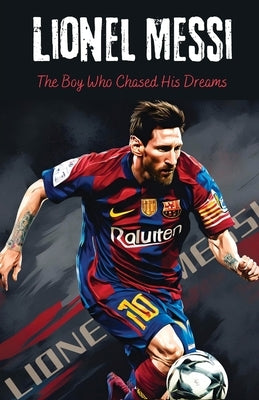 Lionel Messi: The Boy Who Chased His Dreams - Soccer Book for Kids 6-8, 8-12, Gifts for Boys, Story About Soccer Player Ball Striker Legend by Gomez, Sebastian