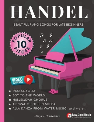 Handel - Beautiful Piano Songs for Late Beginners: 10 Famous Pieces: Passacaglia, Sarabande, Hallelujah Chorus, Joy to the World - Easy Medium Sheet M by Urbanowicz, Alicja
