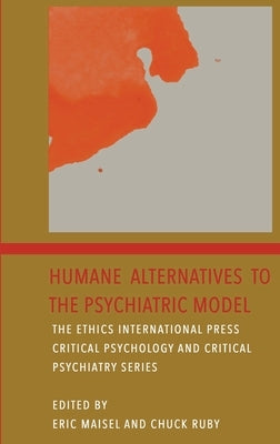 Humane Alternatives to the Psychiatric Model by Maisel, Eric