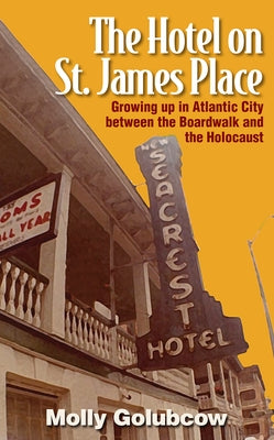 The Hotel on St. James Place: Growing Up in Atlantic City Between the Boardwalk and the Holocaust by Golubcow, Molly