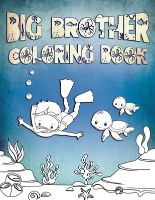 Big Brother Coloring Book: Perfect For Big Brothers Ages 2-6: Cute Gift Idea for Toddlers, Coloring Pages for Ocean and Sea Creature Loving Kids by Press, Ocean Life