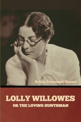 Lolly Willowes or The Loving Huntsman by Warner, Sylvia Townsend