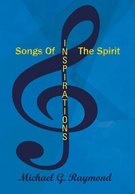 Songs of the Spirit: Inspirations by Raymond, Michael G.