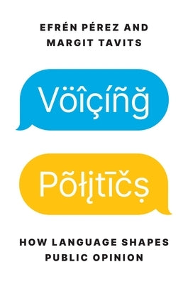 Voicing Politics: How Language Shapes Public Opinion by Pérez, Efrén