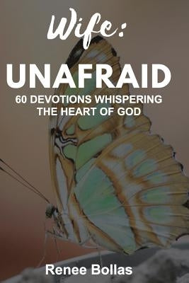 Wife: Unafraid: 60 Devotions Whispering the Heart of God by Bollas, Renee