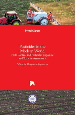 Pesticides in the Modern World: Pests Control and Pesticides Exposure and Toxicity Assessment by Stoytcheva, Margarita