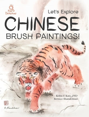 Let's Explore Chinese Brush Paintings! by Katz, Robin Fran