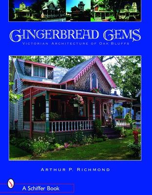 Gingerbread Gems: Victorian Architecture of Oak Bluffs by Richmond, Arthur P.