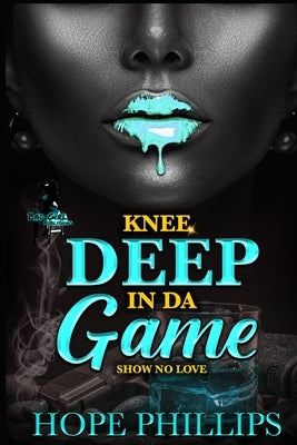 Knee Deep In Da Game: Show No Love by Phillips, Hope