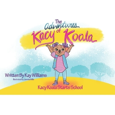 Kacy Koala Starts School by Williams, Kay