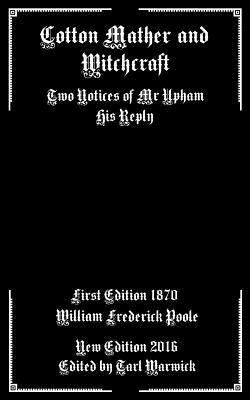 Cotton Mather and Witchcraft: Two Notices of Mr Upham His Reply by Warwick, Tarl