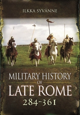 Military History of Late Rome 284-361 by Syvänne, Ilkka