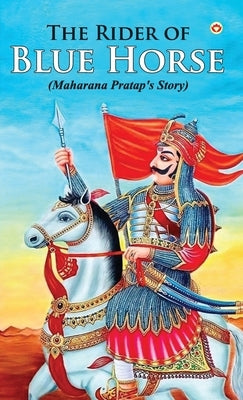 The Rider of Blue Horse: Maharana Pratap's Story by Bhatnagar, Rajendra Mohan