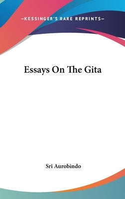 Essays On The Gita by Aurobindo, Sri