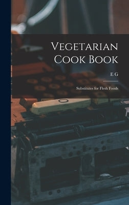 Vegetarian Cook Book: Substitutes for Flesh Foods by Fulton, E. G. B. 1867