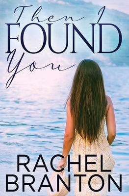 Then I Found You by Branton, Rachel