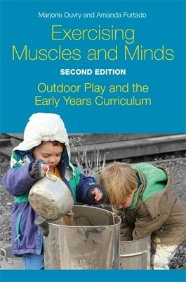 Exercising Muscles and Minds, Second Edition: Outdoor Play and the Early Years Curriculum by Ouvry, Marjorie