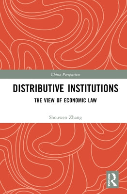 Distributive Institutions: The View of Economic Law by Zhang, Shouwen