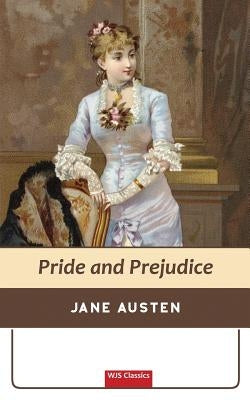 Pride and Prejudice (WJS Classics Edition) by Austen, Jane
