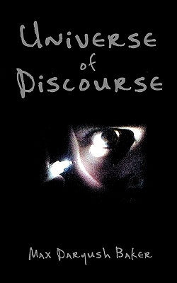 Universe of Discourse by Baker, Max Daryush
