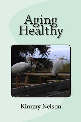 Aging Healthy by Nelson, Kimmy