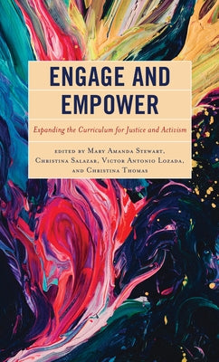 Engage and Empower: Expanding the Curriculum for Justice and Activism by Stewart, Mary Amanda