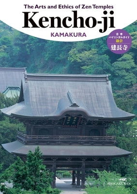 The Arts and Ethics of Zen Temples: Kencho-Ji by Shogakukan Inc