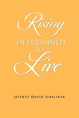 Rising Determined to Live by Jubelirer, Jeffrey David