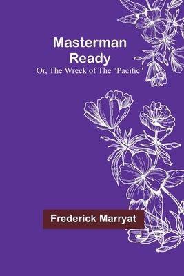 Masterman Ready; Or, The Wreck of the Pacific by Marryat, Frederick