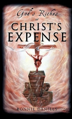 God's Riches at Christ's Expense by Daniels, Ronnie