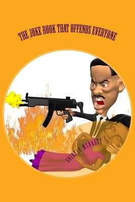 The Joke Book That Offends Everyone by McNasty, Snidely