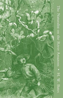 The Naturalist on the River Amazons Vol I by Bates, Henry Walter