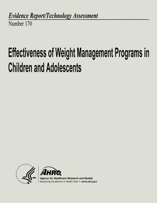 Effectiveness of Weight Management Programs in Children and Adolescents: Evidence Report/Technology Assessment Number 170 by And Quality, Agency for Healthcare Resea