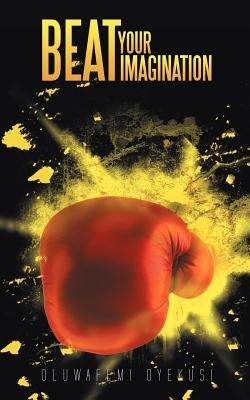Beat Your Imagination by Oyekusi, Oluwafemi