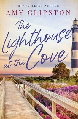 The Lighthouse at the Cove: A Sweet Contemporary Romance by Clipston, Amy