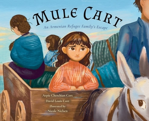 Mule Cart: An Armenian Refugee Family's Escape by Cort, Arpie Cherchian