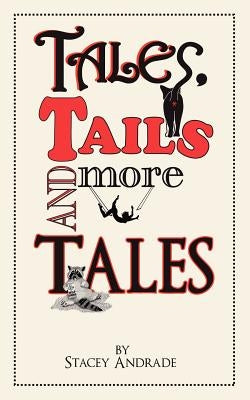 Tales, Tails and More Tales by Andrade, Stacey