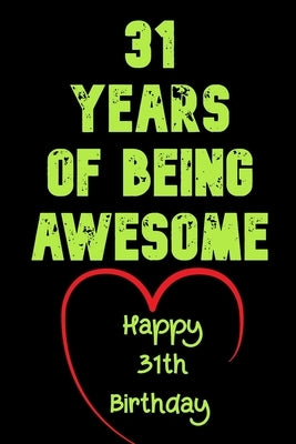 31 Years Of Being Awesome Happy 31th Birthday: 31 Years Old Gift for Boys & Girls by Notebook, Birthday Gifts