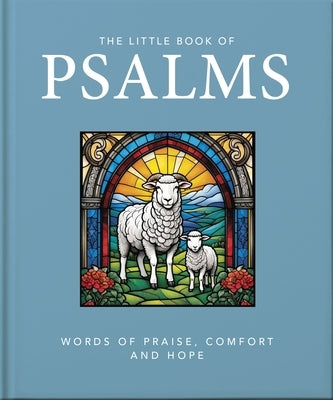 The Little Book of Psalms: Words of Praise, Comfort and Hope by Oh