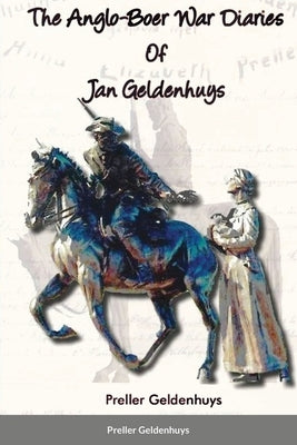 The Anglo-Boer War Diaries Of Jan Geldenhuys by Geldenhuys, Preller