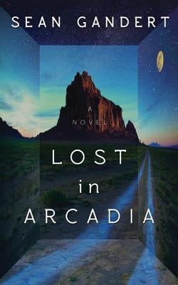 Lost in Arcadia by Gandert, Sean