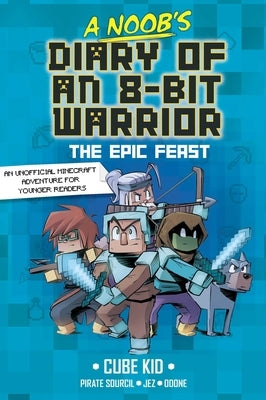 A Noob's Diary of an 8-Bit Warrior: The Epic Feast Volume 5 by Cube Kid