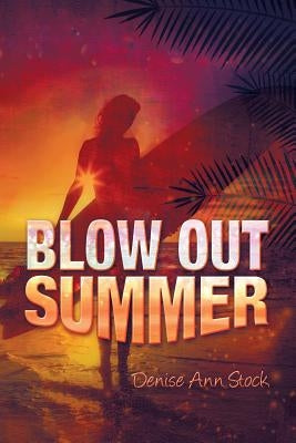 Blow Out Summer by Stock, Denise Ann