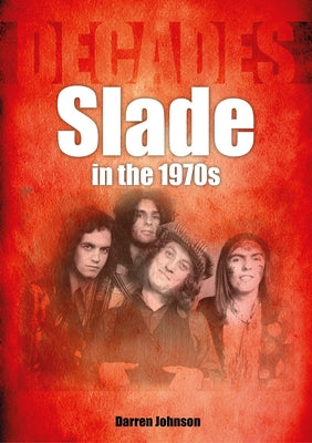 Slade in the 1970s: Decades by Johnson, Darren